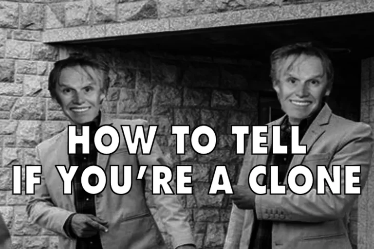 HOW TO TELL IF YOU’RE A CLONE